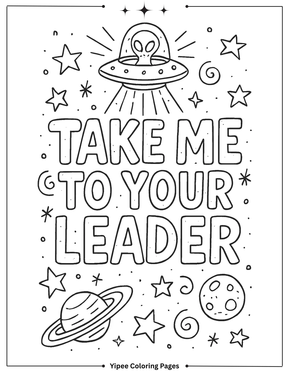 Alien Coloring Pages – Fun UFOs, Cute Cats, and Silly Space Friends Doodle Style “Take Me To Your Leader” Lettering Coloring Page